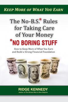 The No-B.S* Rules for Taking Care of Your Money *No Boring Stuff