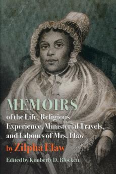 Memoirs of the Life Religious Experience Ministerial Travels and Labours of Mrs. Elaw