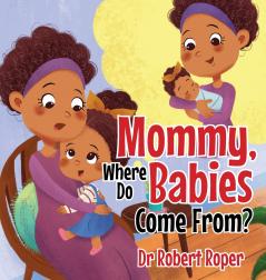 Mommy Where Do Babies Come From?