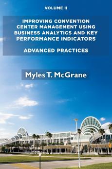 Improving Convention Center Management Using Business Analytics and Key Performance Indicators Volume II