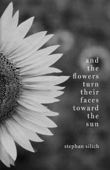 And the Flowers Turn Their Faces Toward the Sun