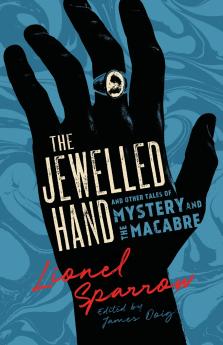 The Jewelled Hand and Other Tales of Mystery and the Macabre