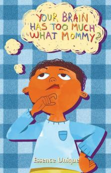 Your Brain Has Too Much What Mommy??