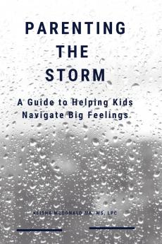 Parenting the Storm A Guide to Helping Kids Navigate Big Feelings
