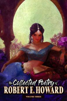 The Collected Poetry of Robert E. Howard Volume 3