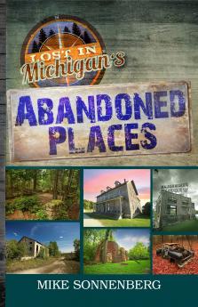 Lost In Michigan's Abandoned Places