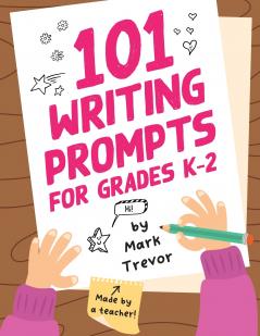 101 Writing Prompts for Grades K-2
