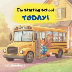 I'm Starting School Today! A First Day of School Book for Kids