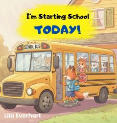 I'm Starting School Today! A First Day of School Book for Kids