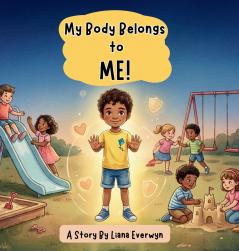 My Body Belongs to Me! A Personal Safety Book for Kids