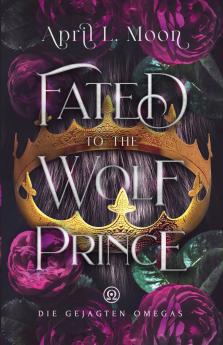Fated to the Wolf Prince (Die Gejagten Omegas) (German Edition)