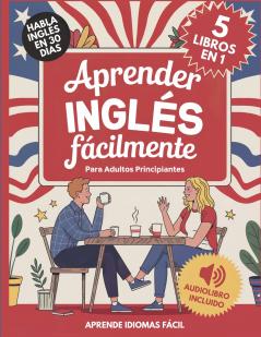 Aprender Inglés Fácilmente Para Adultos Principiantes 5 Libros en 1