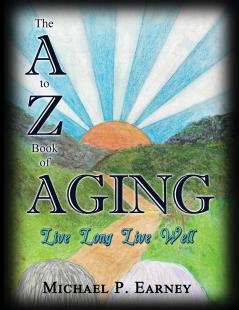 The A to Z Book of Aging Live Long Live Well