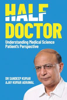 HALF DOCTOR  Understanding Medical Science: Patient's Perspective