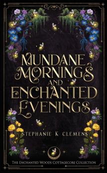 Mundane Mornings and Enchanted Evenings
