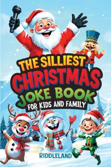 The Silliest Christmas Joke Book for Kids and Family
