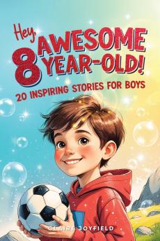 Hey Awesome 8-Year-Old! 20 Inspiring Stories for Boys