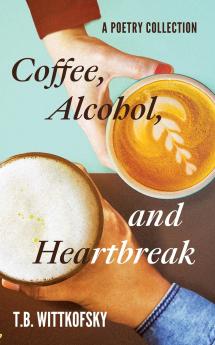 Coffee Alcohol and Heartbreak