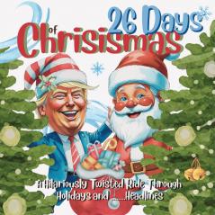 26 Days of Chrisismas - A Hilariously Twisted Ride Through Holidays and Headlines