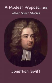 A Modest Proposal and other Short Stories