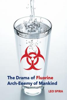 The Drama of Fluorine by Leo Spira MD PHD