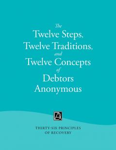 The Twelve Steps Twelve Traditions and Twelve Concepts of Debtors Anonymous