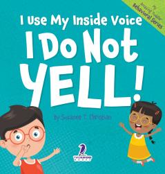 I Use My Inside Voice. I Do Not Yell!