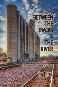 Between  The Tracks  And The River