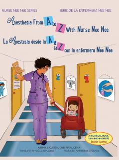 Anesthesia From A to Z With Nurse Nee Nee/ La Anestesia desde la A a la Z con la enfermera Nee Nee