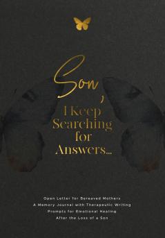 Son I Keep Searching for Answers...