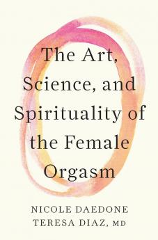 The Art Science and Spirituality of the Female Orgasm