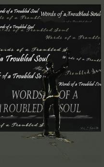 Words of a Troubled Soul