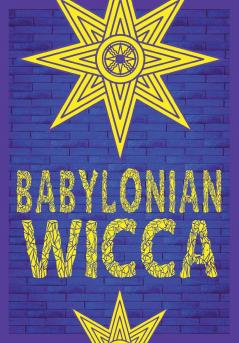 Babylonian Wicca (A Practical Beginner's Guide)