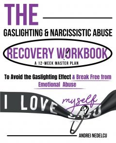 The Gaslighting & Narcissistic Abuse Recovery Workbook