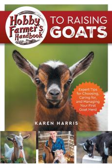Hobby Farmer's Handbook to Raising Goats
