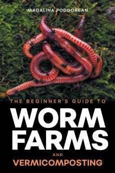 The Beginner's Guide to Worm Farms and Vermicomposting