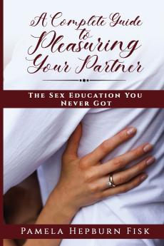 A Complete Guide to Pleasuring Your Partner