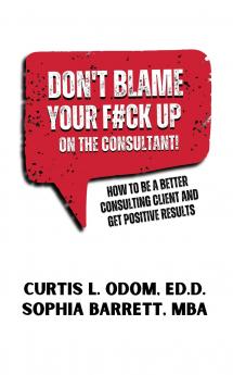 DON'T BLAME YOUR F#CK UP ON THE CONSULTANT!