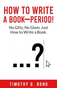 How to Write a Book--Period!