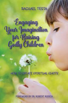 Engaging Your Imagination for Raising Godly Children