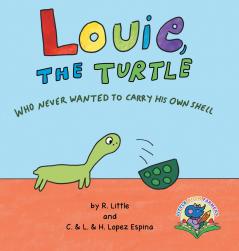 Louie the Turtle Who Never Wanted to Carry His Own Shell