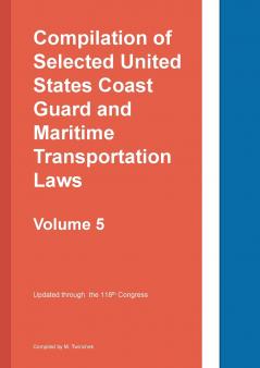 Compilation of Selected United States Coast Guard and Maritime Transportation Laws Vol 5