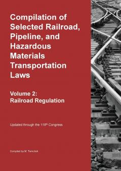 Compilation of Selected Railroad Pipeline and Hazardous Materials Transportation Laws Vol 2