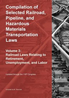 Compilation of Selected Railroad Pipeline and Hazardous Materials Transportation Laws Vol 3