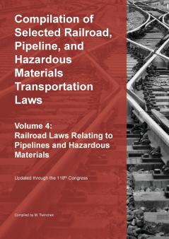 Compilation of Selected Railroad Pipeline and Hazardous Materials Transportation Laws Vol 4