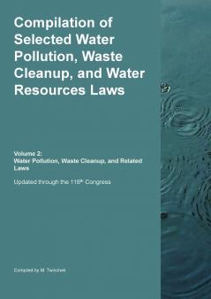 Compilation of Selected Water Pollution Waste Cleanup and Water Resources Laws  Vol. 2