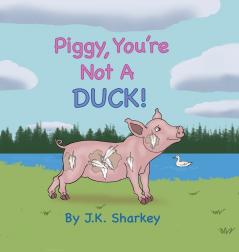Piggy You're Not A Duck!