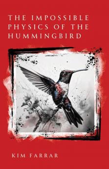 The Impossible Physics of the Hummingbird
