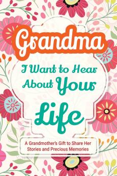 Grandma I Want to Hear About Your Life