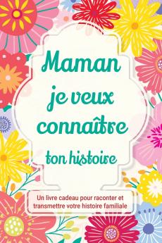 Maman je veux connaître ton histoire